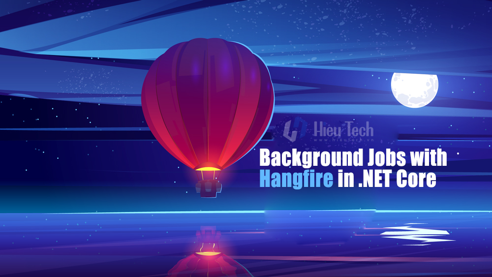 Thực thi các Background Jobs sử dụng Hangfire trong .NET